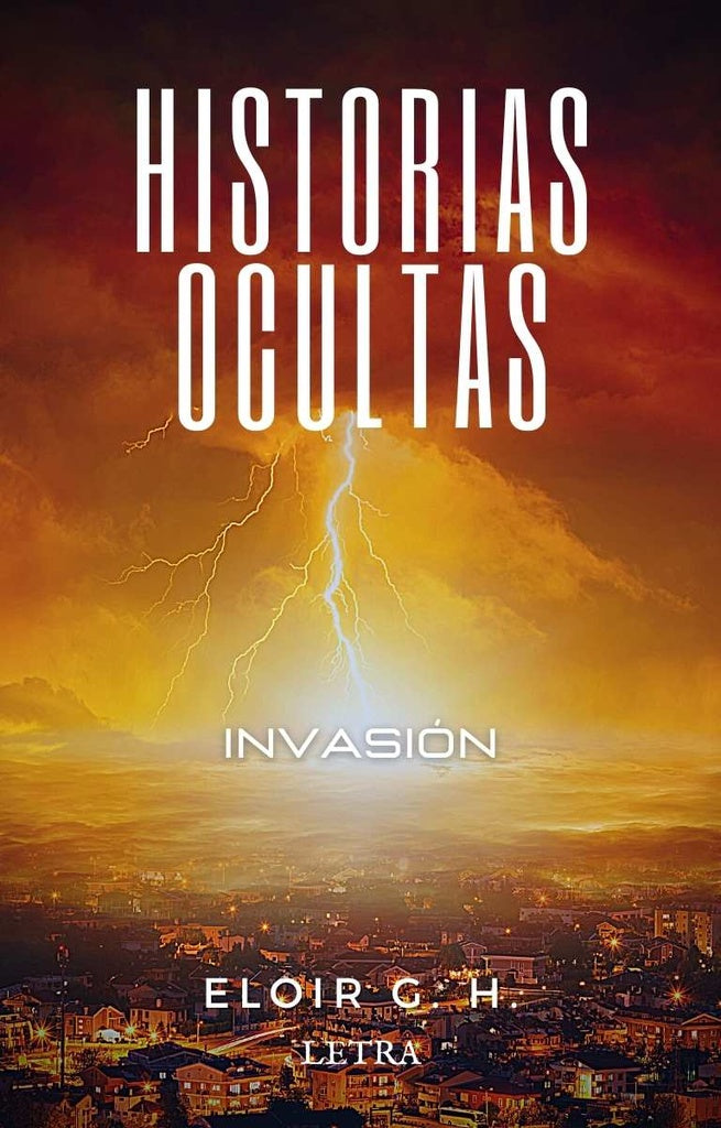 Historias ocultas: Invasión | Eloir G. H.