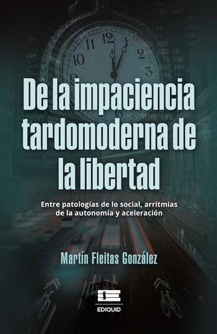 De la impaciencia tardomoderna de la libertad. | Martín Fleitas González