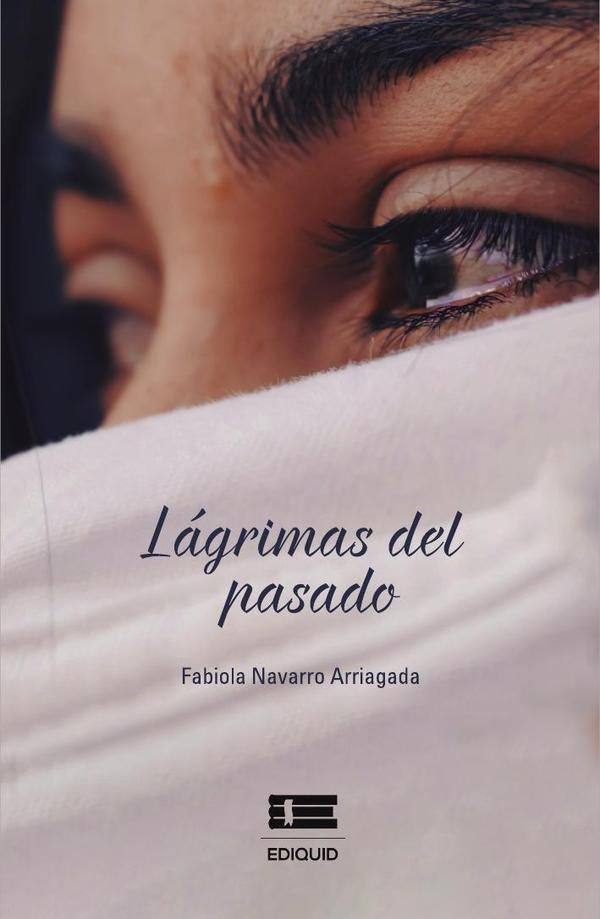 Lágrimas del pasado. | Fabiola Navarro Arriagada