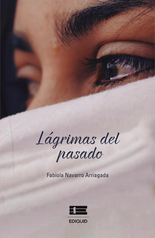 Lágrimas del pasado. | Fabiola Navarro Arriagada