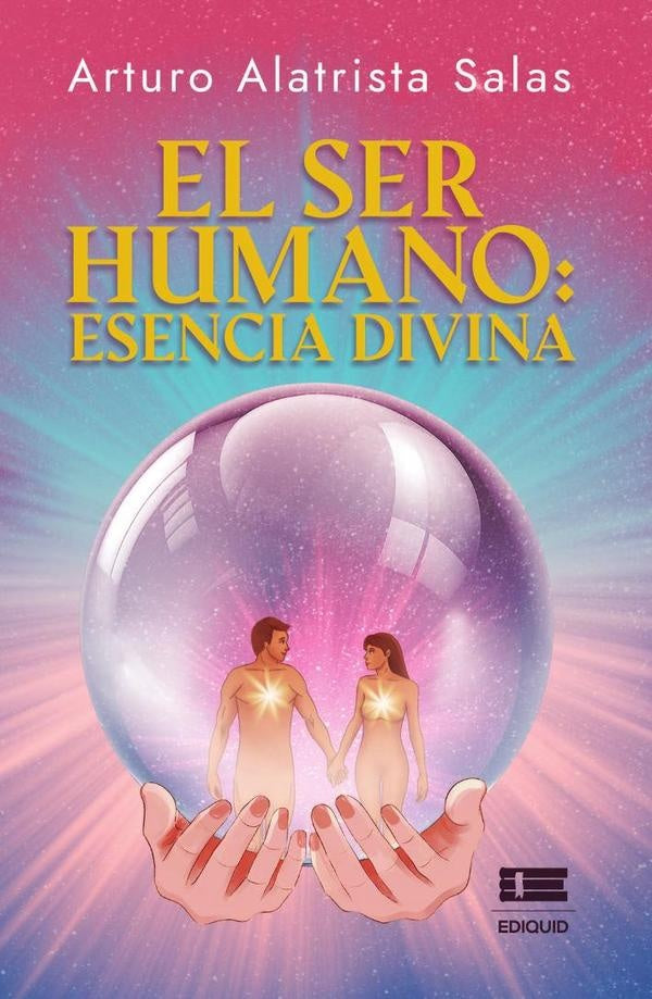 El ser humano: esencia divina | Arturo Alatrista Salas