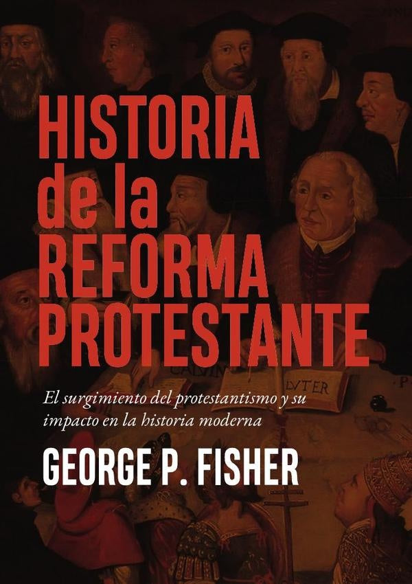 Historia de la reforma protestante  | GEORGE P. FISHER