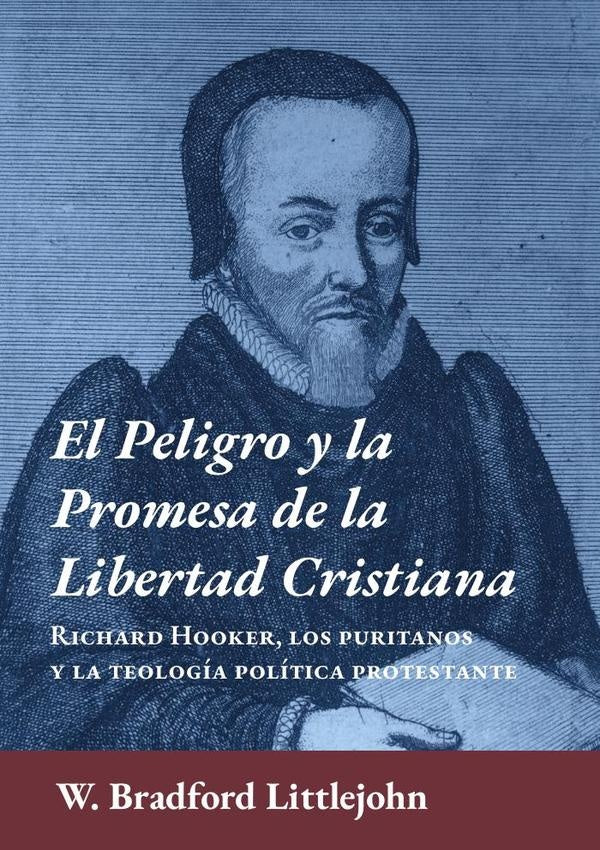 El peligro y la promesa de la libertad cristiana  | W. BRADFORD  LITTLEJOHN
