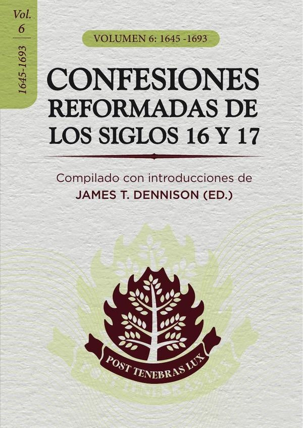 CONFESIONES REFORMADAS DE LOS SIGLOS 16 Y 17- VoL. 6 | JAMES DENNISON