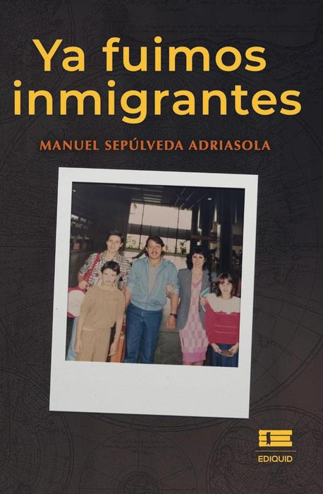 Ya fuimos inmigrantes | Manuel Sepúlveda Adriasola