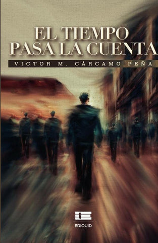 El tiempo pasa la cuenta | Víctor M. Cárcamo Peña
