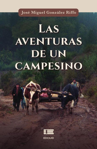 Las aventuras de un campesino | José Miguel González Riffo