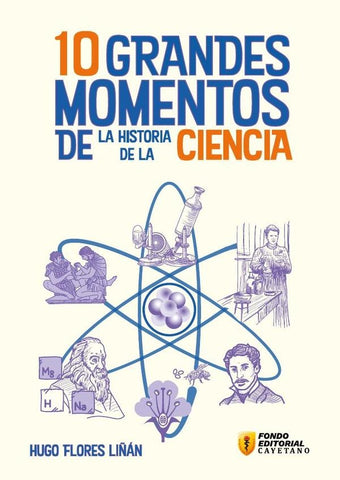 10 grandes momentos de la historia de la ciencia | Hugo Antonio Flores Liñán