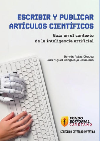 Escribir y publicar artículos científicos. Guía en el contexto de la inteligencia artificial | Arias Chávez, Cangalaya Sevillano