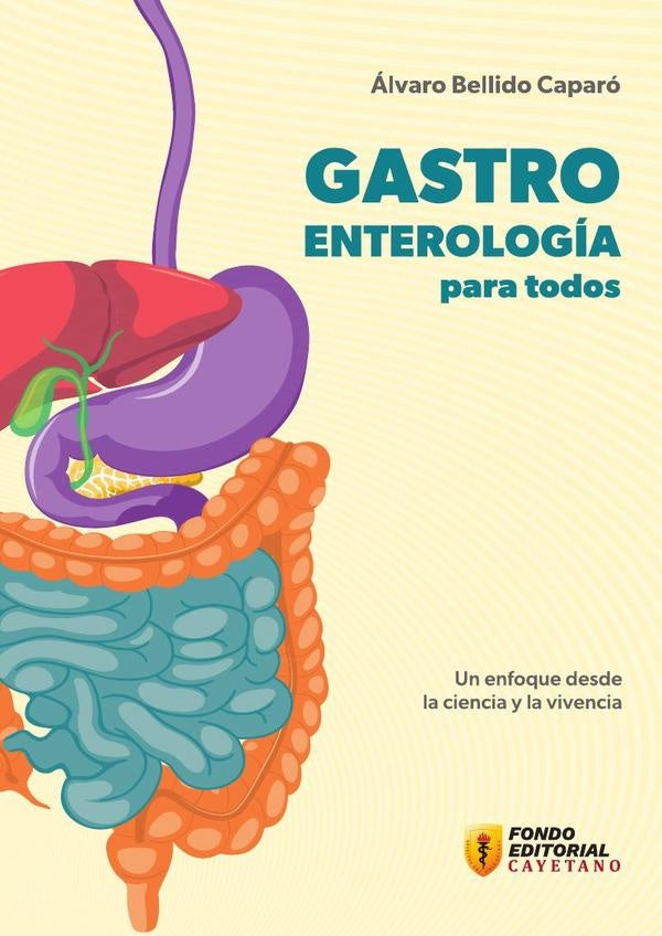 Gastroenterología para todos. Un enfoque desde la ciencia y la vivencia | Álvaro Bellido Caparó