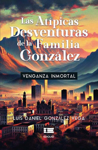Las atípicas desventuras de la familia González | Luis Daniel González Vega