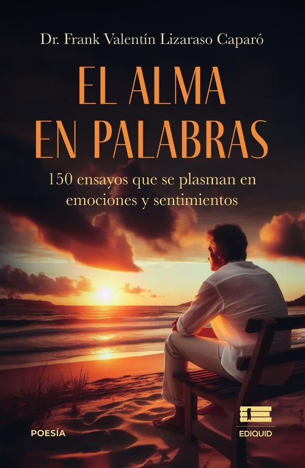 El alma en palabras: 150 ensayos que se plasman en emociones y sentimientos | Frank Valentin Lizaraso Caparó