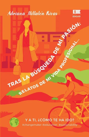 Tras la búsqueda de mi pasión: Relatos de mi vida profesional... Y a ti, ¿cómo te ha ido? | Adriana Millalen Rivas