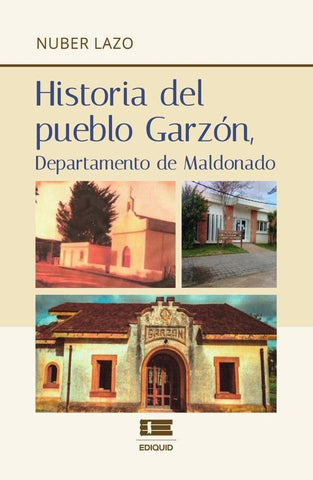 Historia del pueblo Garzón, departamento de Maldonado | Lazo Nuber