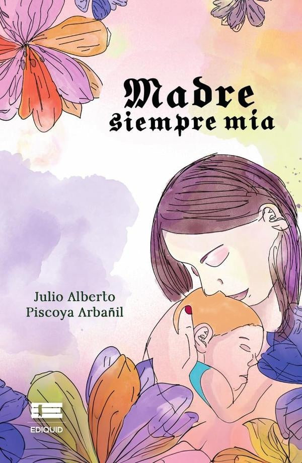 Madre siempre mía | Julio Alberto Piscoya Arbañil