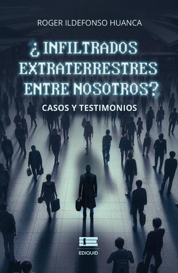 ¿Infiltrados extraterrestres entre nosotros? | Roger Ildefonso Huanca
