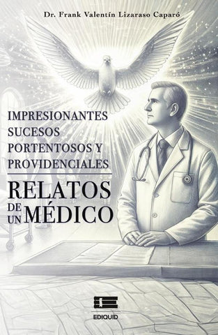 Impresionantes sucesos portentosos y providenciales: relatos de un médico | Frank Valentin Lizaraso Caparó