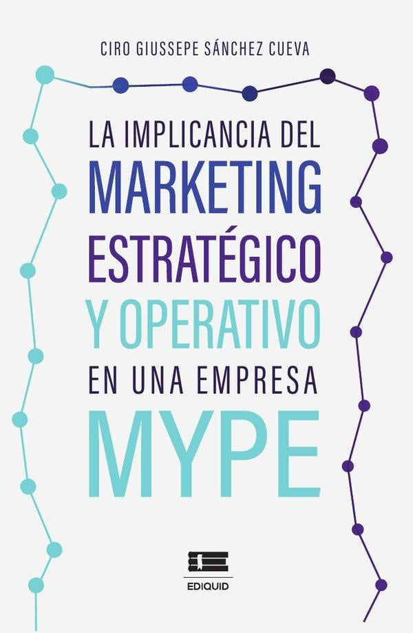 La implicancia del marketing estratégico y operativo en una empresa MYPE | Ciro Giussepe Sánchez Cueva