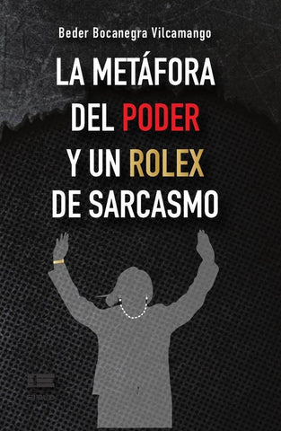 La metáfora del poder y un Rolex de sarcasmo | Beder Bocanegra Vilcamango