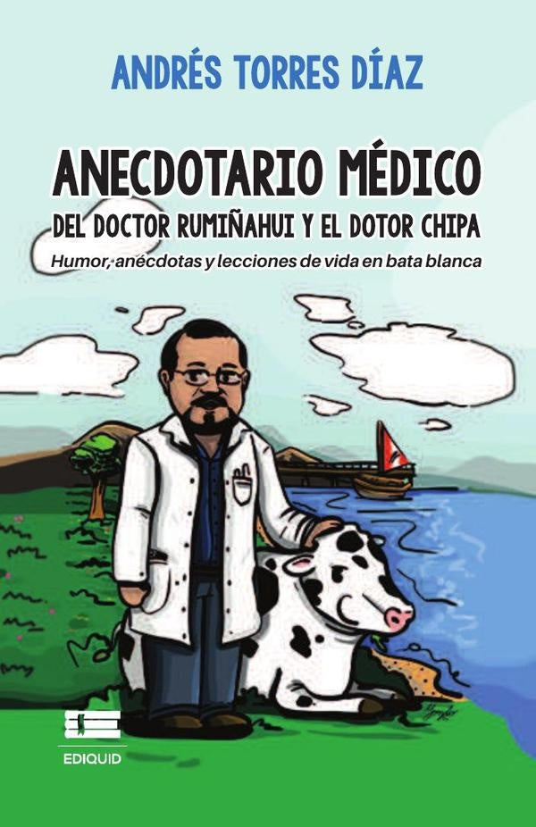 Anecdotario médico del doctor Rumiñahui y el dotor Chipa. Humor, anécdotas y lecciones de vida en ba | Andrés Torres Díaz
