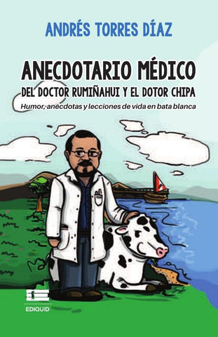 Anecdotario médico del doctor Rumiñahui y el dotor Chipa. Humor, anécdotas y lecciones de vida en ba | Andrés Torres Díaz