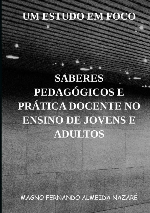 Saberes Pedagógicos E Prática Docente No Ensino De Jovens E Adultos | Magno, Fernando Almeida Nazaré