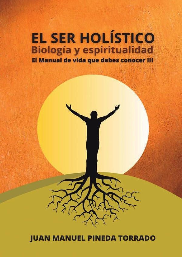 El ser holístico biología y espiritualidad | Juan Manuel Pineda Torrado