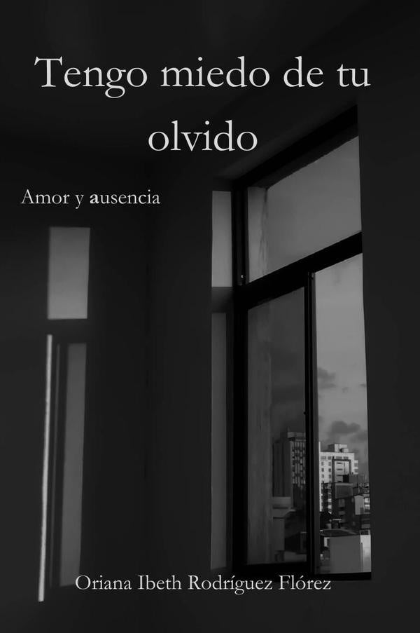 Tengo miedo de tu olvido  | Oriana Ibeth Rodríguez Flórez