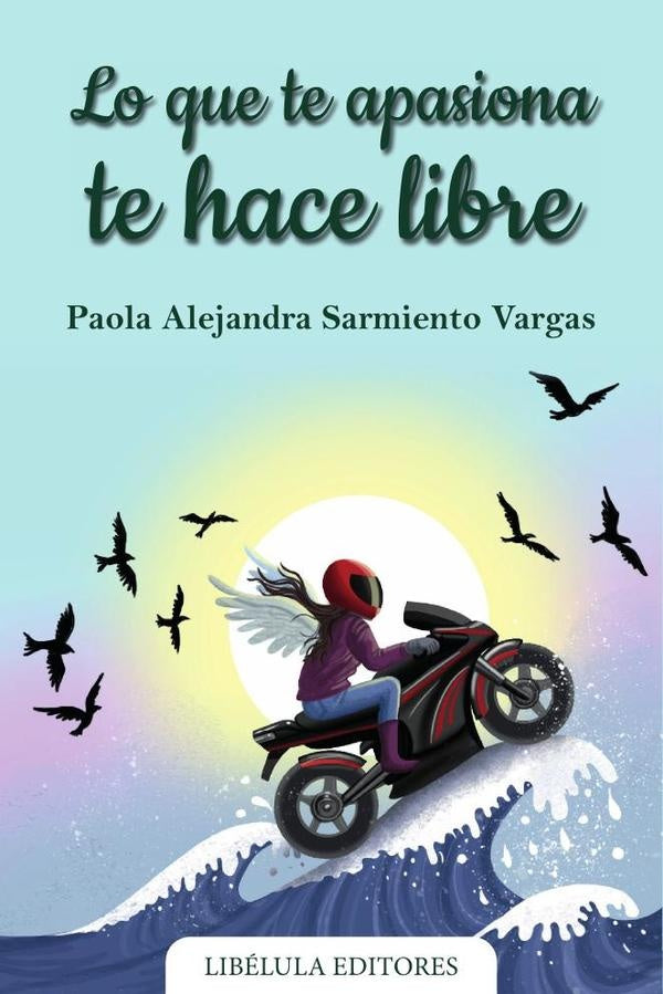 Lo que te apasiona te hace libre | Paola Alejandra Sarmiento Vargas