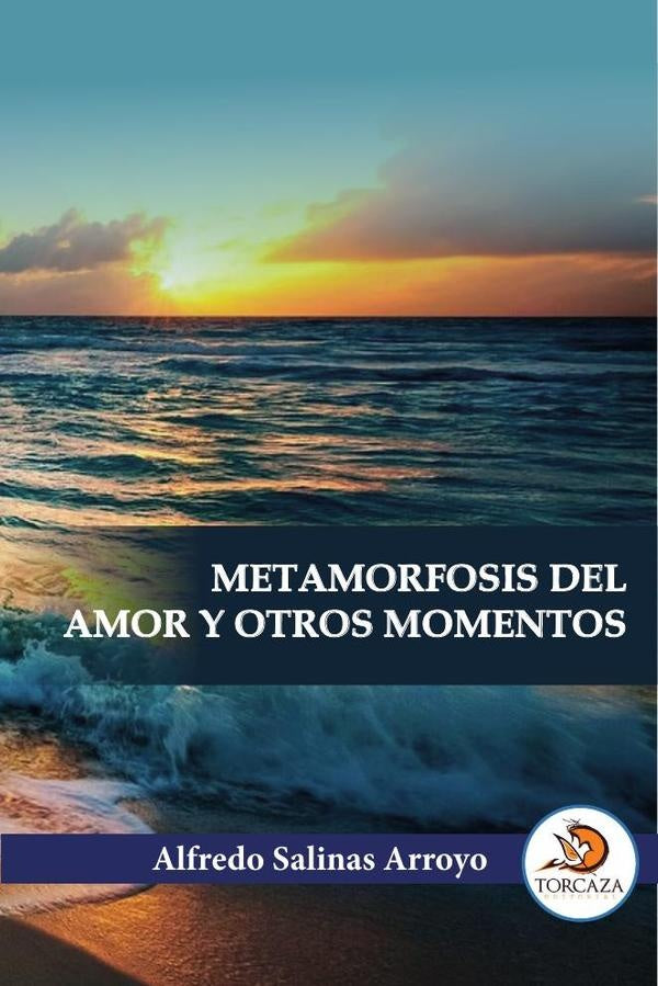Metamorfosis del amor  y otros momentos  | Alfredo Salinas Arroyo
