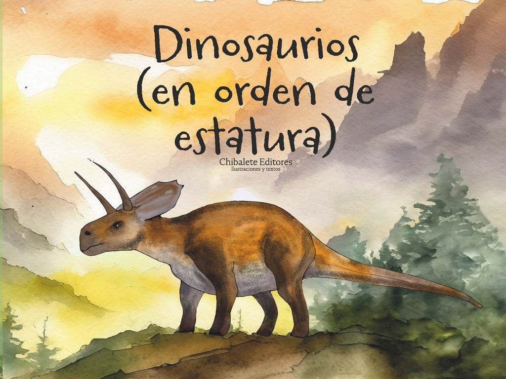 Dinosaurios. (En orden de estatura) | Chibalete Editores