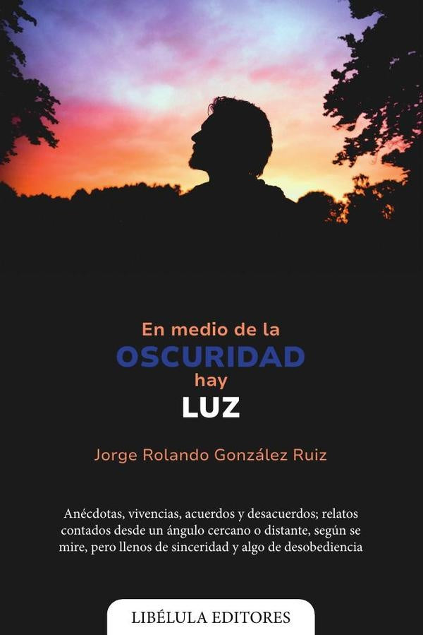 En medio de la oscuridad hay luz | Jorge Rolando González Ruiz