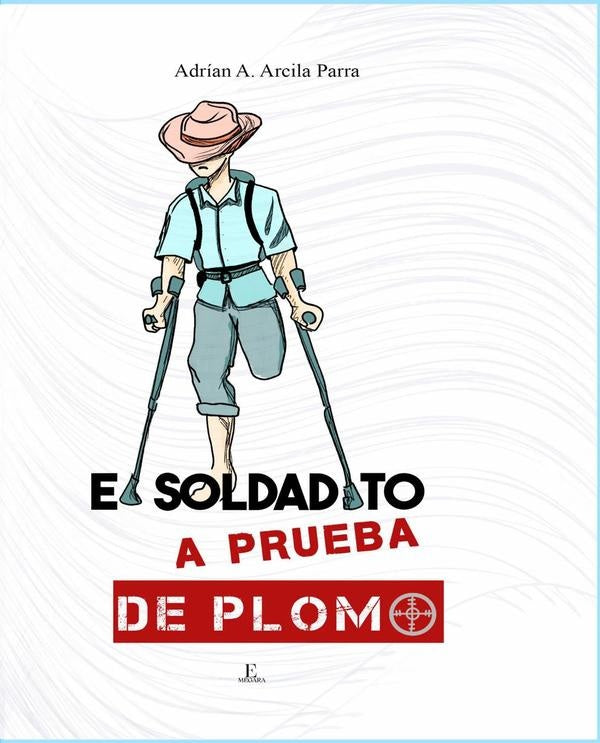 El soldadito a prueba de plomo | Adrián Alonso ARCILA PARRA