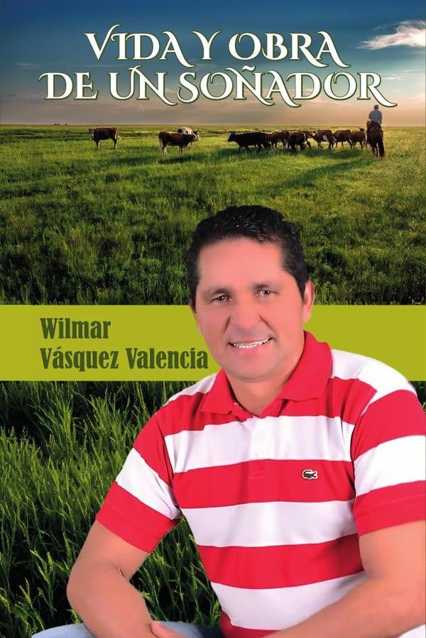 Vida y obra de un soñador | Wilmar Vásquez Valencia