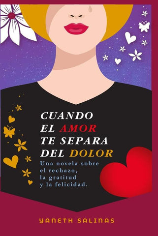 Cuando el amor te separa del dolor. Una novela sobre el rechazo, la gratitud y la felicidad | Yaneth Salinas