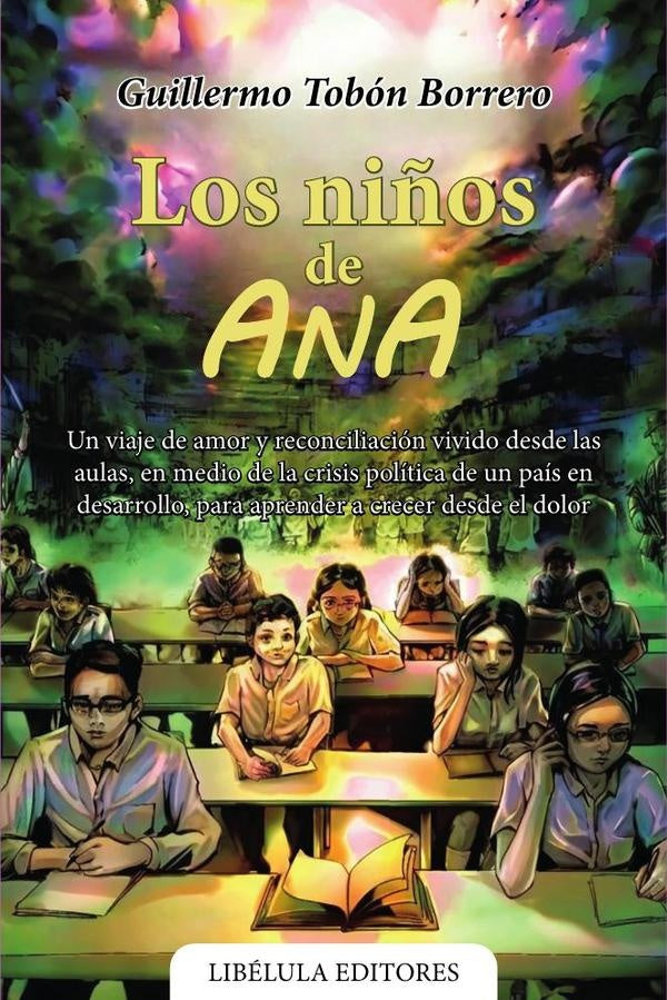 Los niños de Ana: Un viaje de amor y reconciliación vivido desde las aulas, en medio de la crisis po | Guillermo Tobón Borrero