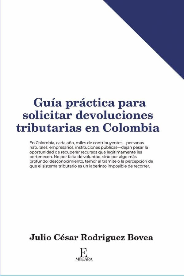 Guía práctica para solicitar devoluciones tributarias en Colombia | Julio César  Rodriguez Bovea