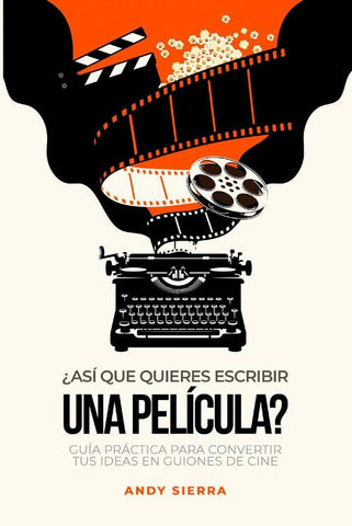 ¿Así que quieres escribir una película? | Andy Sierrra