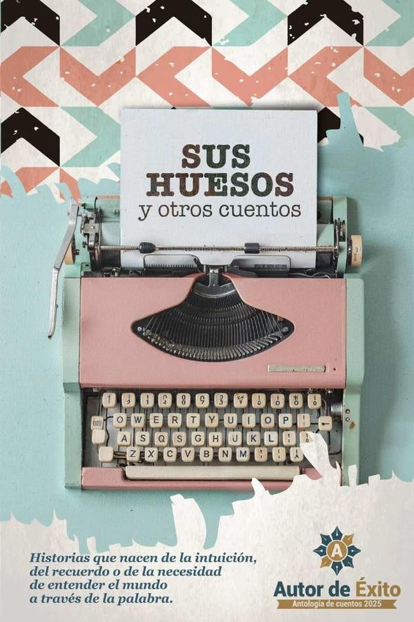 Sus huesos y otros cuentos: Autor de Éxito antología de cuento 2025 | ALEXANDRA CASTRILLON GOMEZ