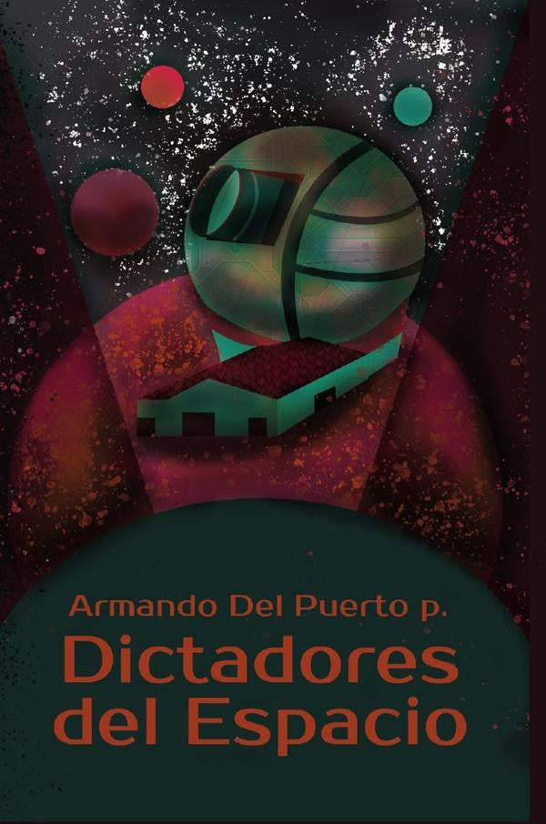 Dictadores del espacio | Armando Del Puerto Puerchambud