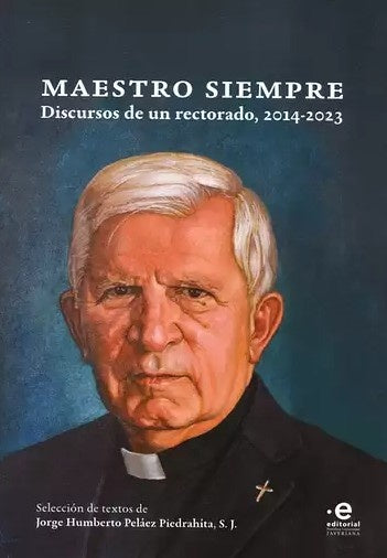 Maestro siempre | Jorge Humberto S. J. Peláez Piedrahíta