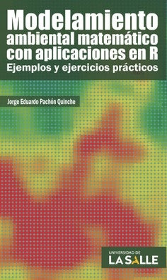 Modelamiento ambiental matemático con aplicaciones en R | Jorge Eduardo Pachón Quinche