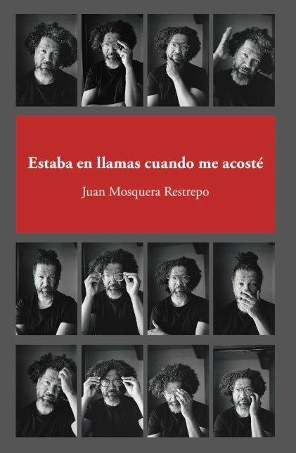 Estaba en llamas cuando me acosté | Juan Mosquera Restrepo