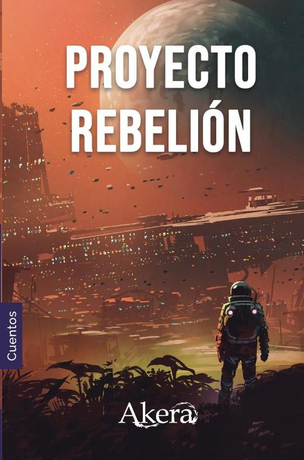 PROYECTO REBELIÓN. Colección de ciencia ficción | Rojas, Guazzini Guevara y otros