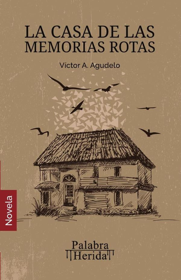 La casa de las memorias rotas | Víctor. A Agudelo