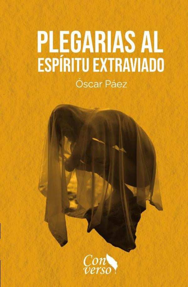 Plegarias al espíritu extraviado | Óscar Páez