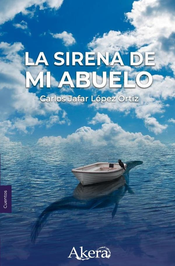 La sirena de mi abuelo y otros cuentos | Carlos  Lopez Ortiz