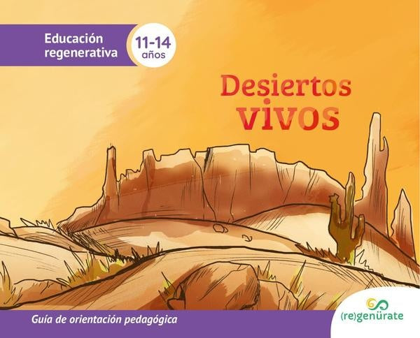 Desiertos vivos: Guía de orientación pedagógica | Regenürate LLC