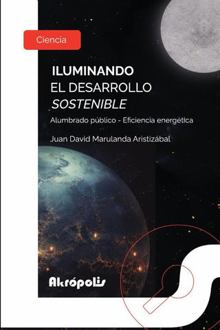 Iluminando el desarrollo sostenible. Alumbrado público - Eficiencia energética | Juan David Marulanda Aristizábal