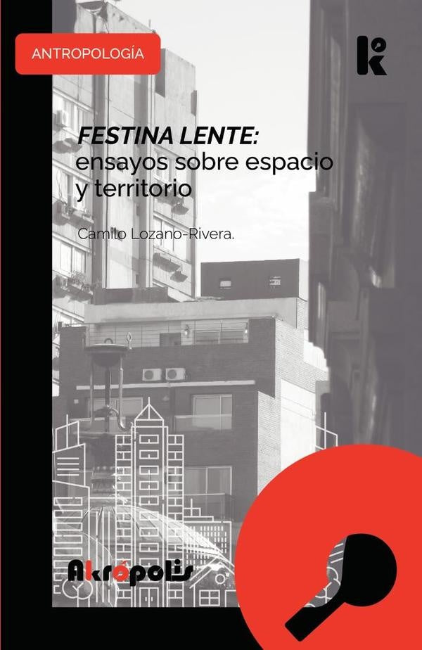 Festina lente: ensayos sobre espacio y territorio | Camilo Lozano-Rivera